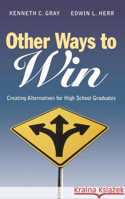 Other Ways to Win: Creating Alternatives for High School Graduates Gray, Kenneth C. 9781412917803 Corwin Press