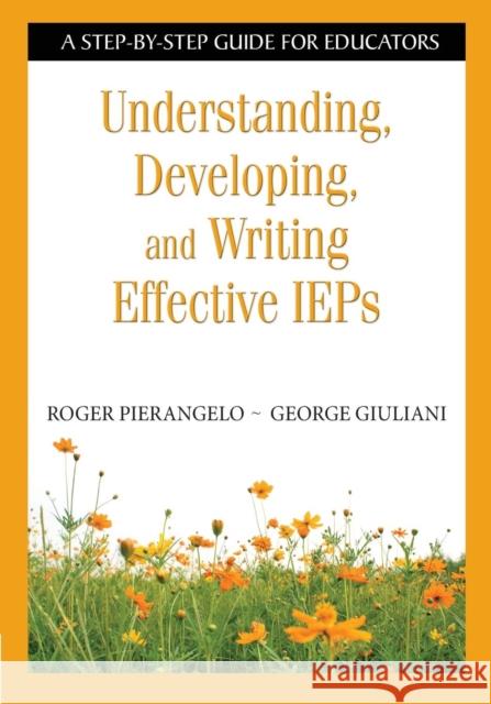 Understanding, Developing, and Writing Effective IEPs: A Step-By-Step Guide for Educators Pierangelo, Roger 9781412917865 Corwin Press