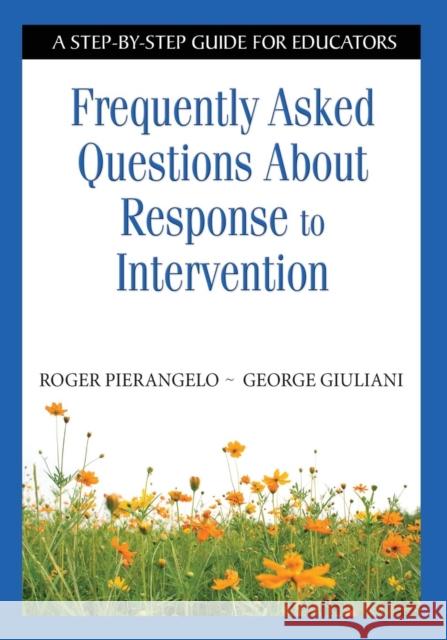 Frequently Asked Questions About Response to Intervention: A Step-by-Step Guide for Educators Pierangelo, Roger 9781412917896 Corwin Press