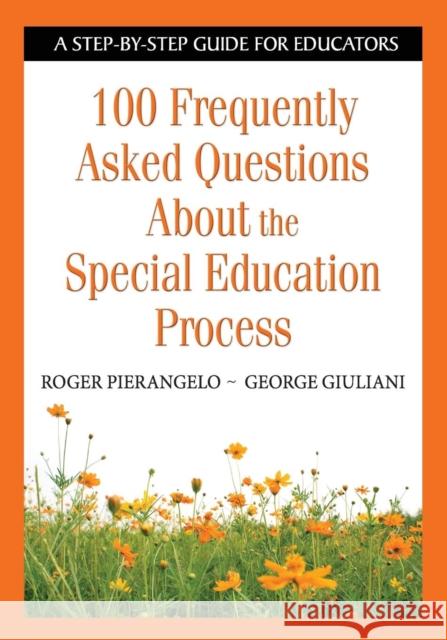 100 Frequently Asked Questions about the Special Education Process: A Step-By-Step Guide for Educators Pierangelo, Roger 9781412917902 Corwin Press