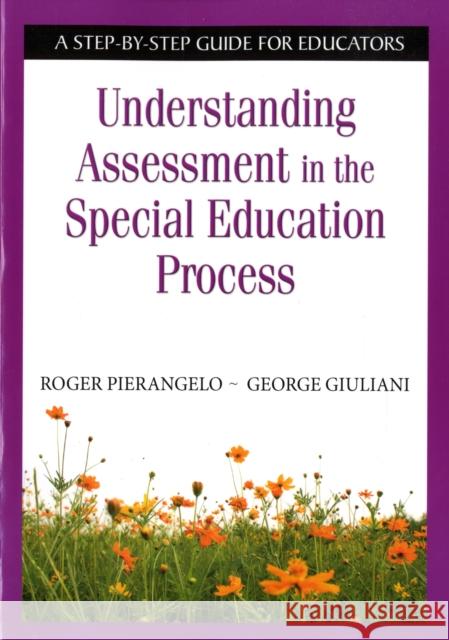 Understanding Assessment in the Special Education Process: A Step-By-Step Guide for Educators Pierangelo, Roger 9781412917919 Corwin Press