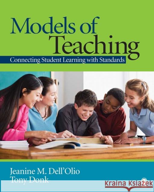 Models of Teaching: Connecting Student Learning With Standards Dell′olio, Jeanine M. 9781412918107