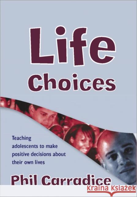 life choices: teaching adolescents to make positive decisions about their own lives  Carradice, Phil 9781412918176