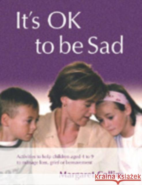It′s Ok to Be Sad: Activities to Help Children Aged 4-9 to Manage Loss, Grief or Bereavement Collins, Margaret 9781412918244 Paul Chapman Publishing