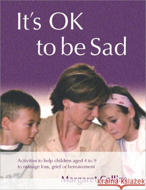 it′s ok to be sad: activities to help children aged 4-9 to manage loss, grief or bereavement  Collins, Margaret 9781412918251
