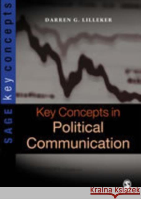 Key Concepts in Political Communication Darren G. Lilleker 9781412918305