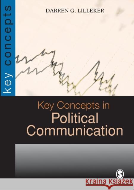 Key Concepts in Political Communication Darren G. Lilleker 9781412918312