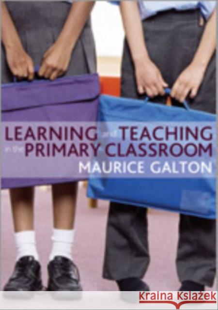 Learning and Teaching in the Primary Classroom Maurice Galton 9781412918343 Sage Publications