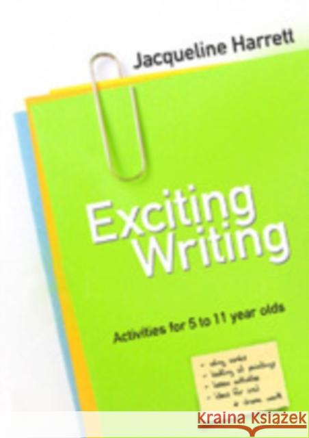 Exciting Writing: Activities for 5 to 11 Year Olds Harrett, Jacqueline 9781412918565 Paul Chapman Publishing