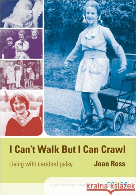 I Can′t Walk But I Can Crawl: A Long Life with Cerebral Palsy Ross, Joan 9781412918725 Paul Chapman Publishing