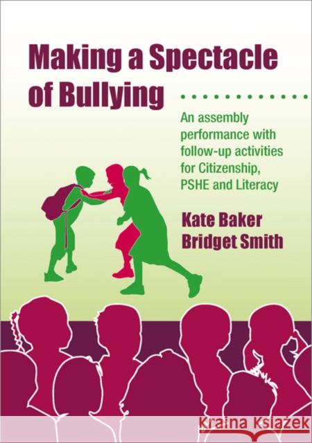 making a spectacle of bullying: an assembly performance with follow-up activities for citizenship, pshe and literacy  Baker, Kate 9781412919067 Paul Chapman Publishing