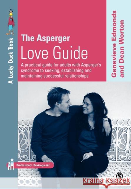The Asperger Love Guide: A Practical Guide for Adults with Asperger's Syndrome to Seeking, Establishing and Maintaining Successful Relationship Edmonds, Genevieve 9781412919104 0