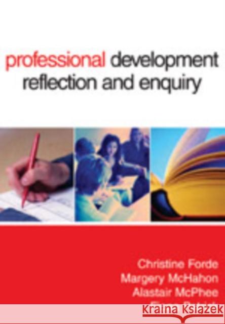Professional Development, Reflection and Enquiry Christine Forde Alastair D. McPhee Margery McMahon 9781412919364
