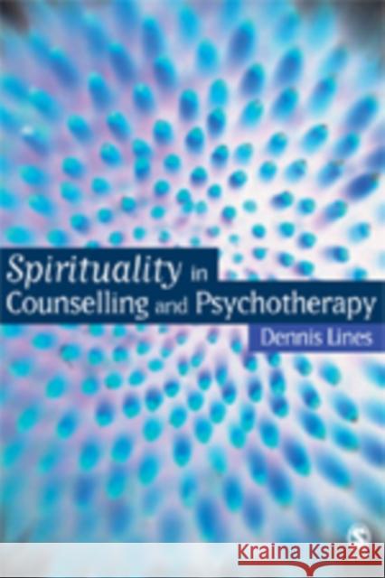 Spirituality in Counselling and Psychotherapy Dennis Lines 9781412919562