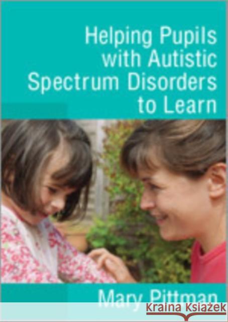 Helping Pupils with Autistic Spectrum Disorders to Learn Mary Pittman 9781412919654 Paul Chapman Publishing