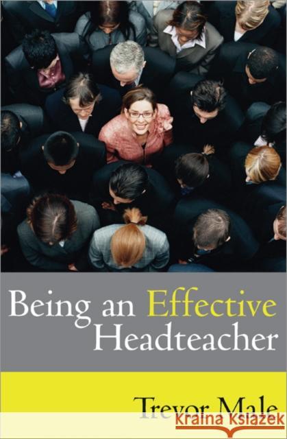 Being an Effective Headteacher Trevor Male 9781412919982