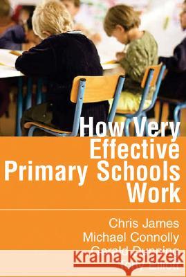 How Very Effective Primary Schools Work Chris James Michael Connolly Gerald Dunning 9781412920087 Paul Chapman Publishing