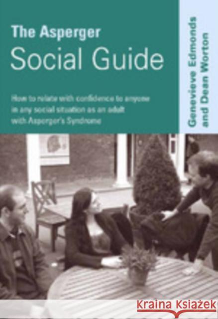 The Asperger Social Guide: How to Relate to Anyone in Any Social Situation as an Adult with Asperger′s Syndrome Edmonds, Genevieve 9781412920230 Paul Chapman Publishing