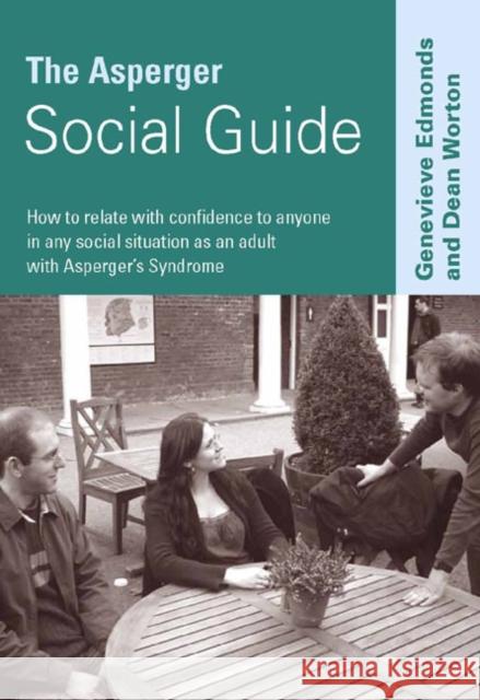 The Asperger Social Guide: How to Relate to Anyone in Any Social Situation as an Adult with Asperger′s Syndrome Edmonds, Genevieve 9781412920247