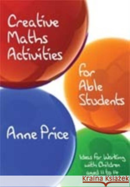 Creative Maths Activities for Able Students: Ideas for Working with Children Aged 11 to 14 Price, Anne 9781412920438 Paul Chapman Publishing
