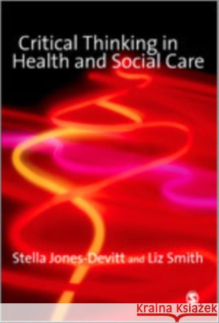 Critical Thinking in Health and Social Care Stella Jones-Devitt Liz Smith 9781412920698 Sage Publications