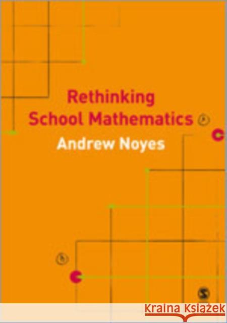 Rethinking School Mathematics Andrew Noyes Andy Noyes 9781412921022 Paul Chapman Publishing