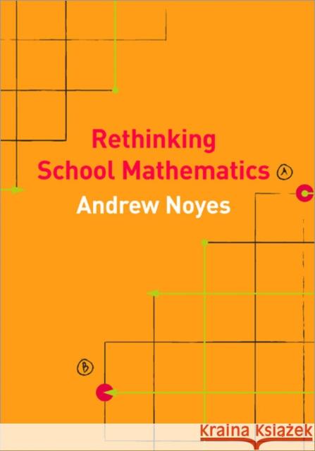 Rethinking School Mathematics Andrew Noyes 9781412921039 Paul Chapman Publishing