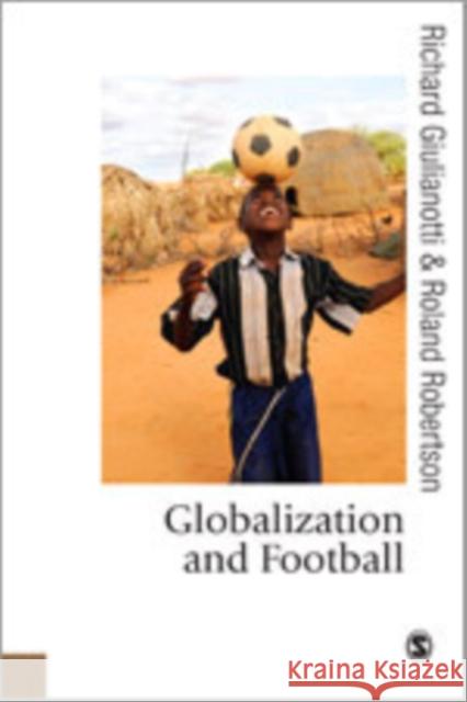 Globalization and Football Roland Robertson Richard Giulianotti 9781412921275 Sage Publications (CA)