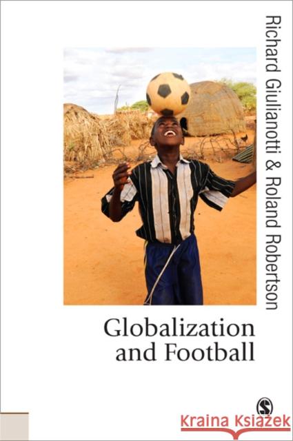 Globalization and Football Roland Robertson Richard Giulianotti 9781412921282 SAGE PUBLICATIONS LTD