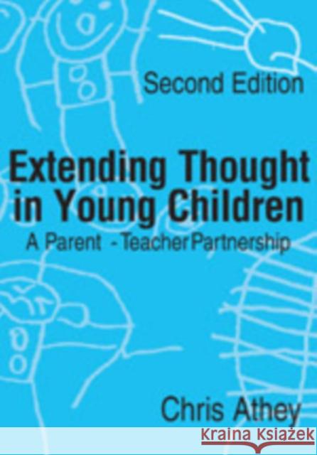 Extending Thought in Young Children: A Parent - Teacher Partnership Athey, Chris 9781412921312 Paul Chapman Publishing