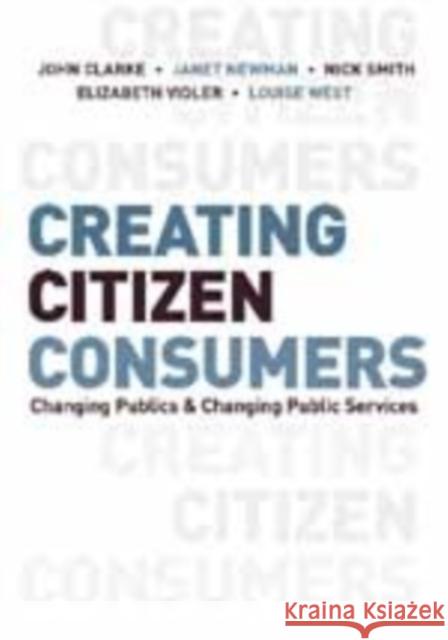 Creating Citizen-Consumers: Changing Publics and Changing Public Services Clarke, John H. 9781412921336 Sage Publications