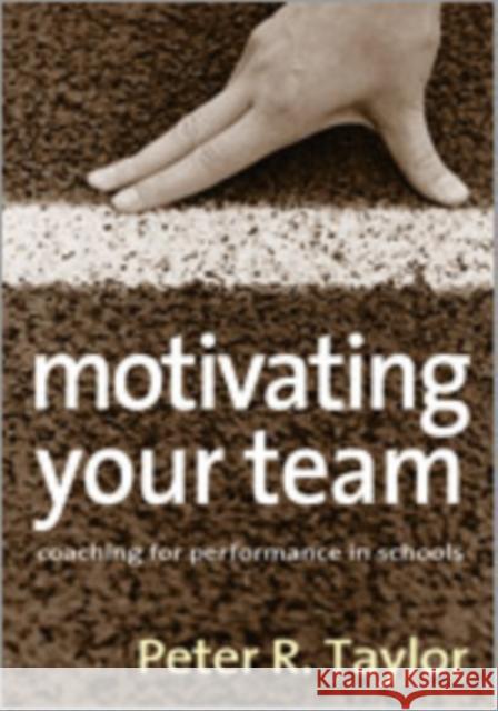 Motivating Your Team: Coaching for Performance in Schools Taylor, Peter R. 9781412921596 Paul Chapman Publishing