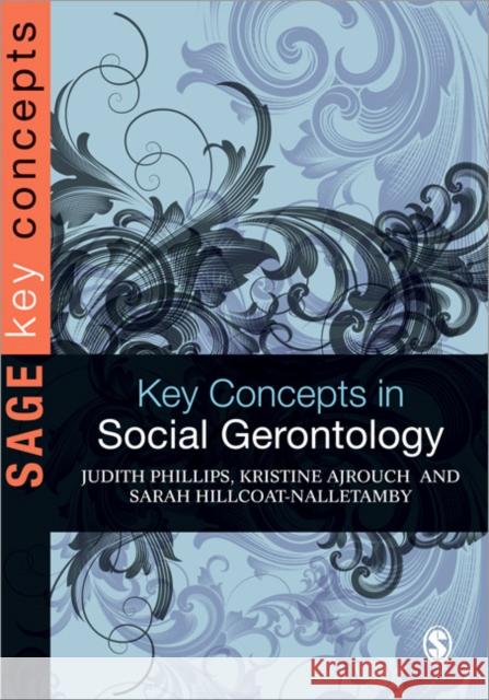 Key Concepts in Social Gerontology Judith Phillips 9781412922722