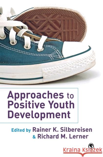 Approaches to Positive Youth Development Rainer Silbereisen Richard M. Lerner Rainer K. Silbereisen 9781412922883 Sage Publications