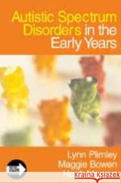 Autistic Spectrum Disorders in the Early Years Lynn Plimley Maggie Bowen Hugh Morgan 9781412923149 Paul Chapman Publishing