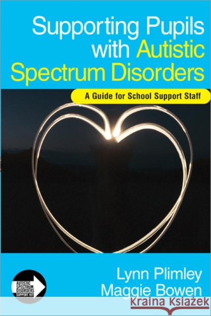 Supporting Pupils with Autistic Spectrum Disorders: A Guide for School Support Staff Plimley, Lynn 9781412923170 Paul Chapman Publishing