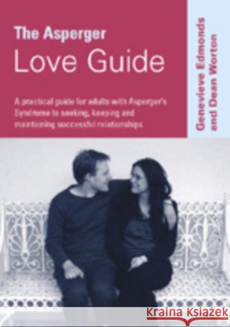 The Asperger Love Guide: A Practical Guide for Adults with Asperger′s Syndrome to Seeking, Establishing and Maintaining Successful Relati Edmonds, Genevieve 9781412923248 Paul Chapman Publishing