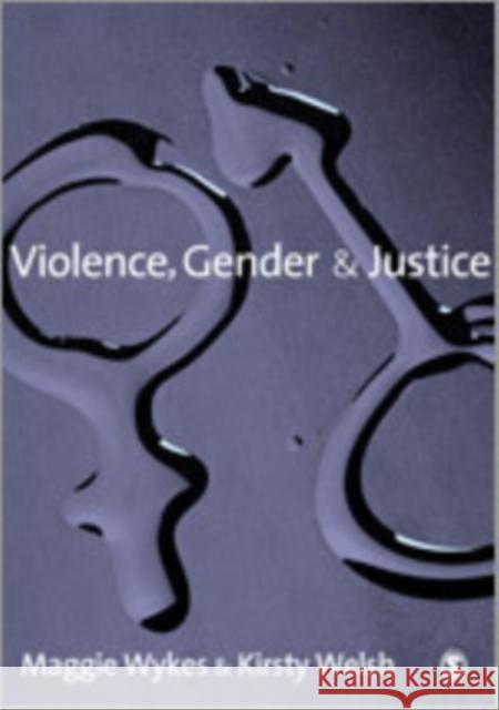 Violence, Gender and Justice Maggie Wykes Kirsty Welsh 9781412923361