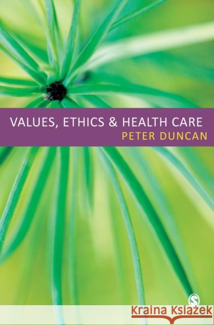 Values, Ethics and Health Care Peter Duncan 9781412923514