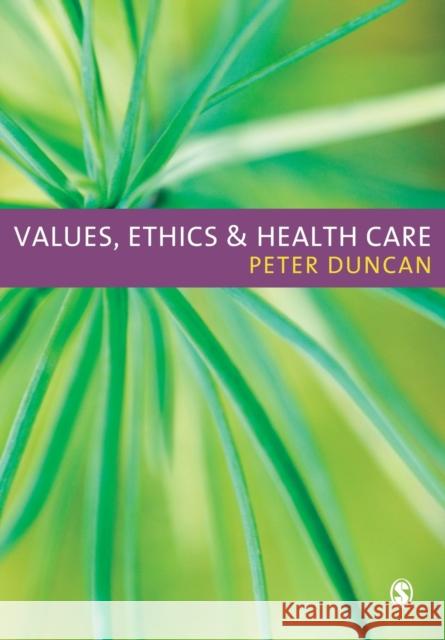 Values, Ethics and Health Care Peter Duncan 9781412923521