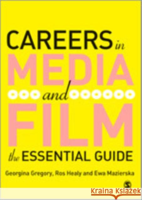 Careers in Media and Film: The Essential Guide Gregory, Georgina 9781412923712 Sage Publications