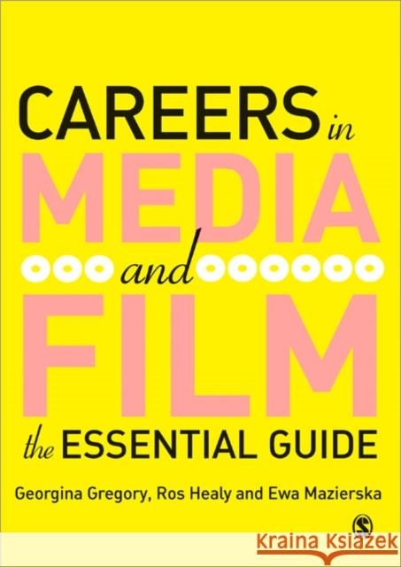 Careers in Media and Film: The Essential Guide Gregory, Georgina 9781412923729 Sage Publications
