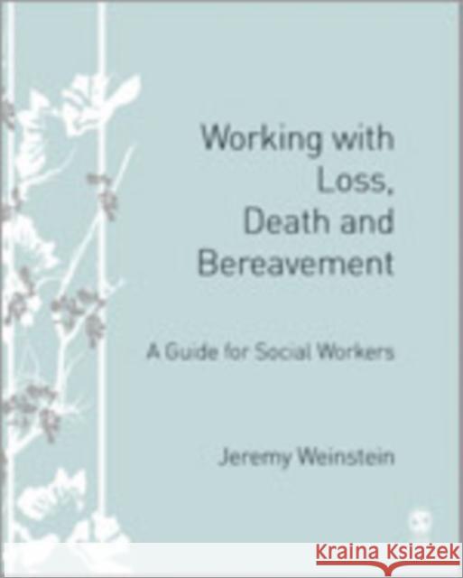 Working with Loss, Death and Bereavement: A Guide for Social Workers Weinstein, Jeremy A. 9781412923903