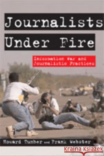 Journalists Under Fire: Information War and Journalistic Practices Tumber, Howard 9781412924061 Sage Publications