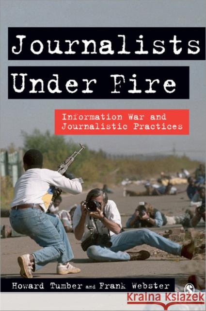 Journalists Under Fire: Information War and Journalistic Practices Tumber, Howard 9781412924078 Sage Publications