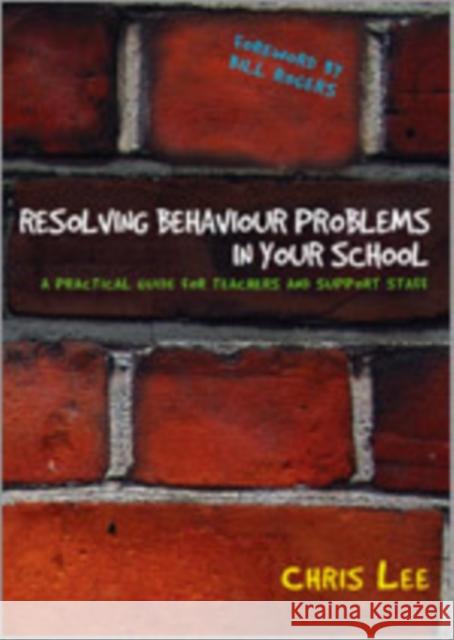 Resolving Behaviour Problems in Your School: A Practical Guide for Teachers and Support Staff Lee, Chris 9781412924139 Paul Chapman Publishing