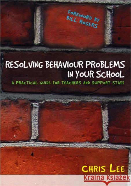 Resolving Behaviour Problems in Your School: A Practical Guide for Teachers and Support Staff Lee, Chris 9781412924146 Paul Chapman Publishing