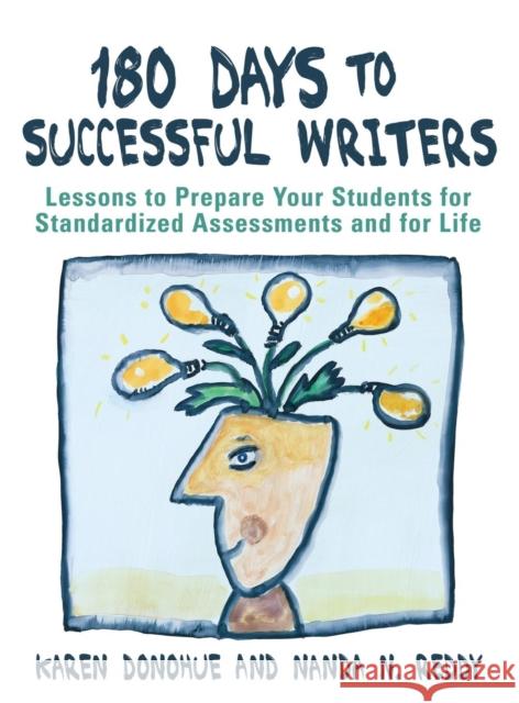 180 Days to Successful Writers: Lessons to Prepare Your Students for Standardized Assessments and for Life Donohue, Karen 9781412924481