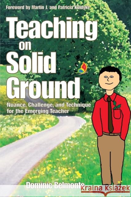 Teaching on Solid Ground: Nuance, Challenge, and Technique for the Emerging Teacher Belmonte, Dominic V. 9781412924634 Corwin Press