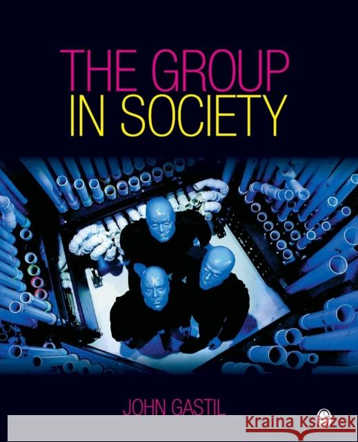 The Group in Society John W. Gastil 9781412924689